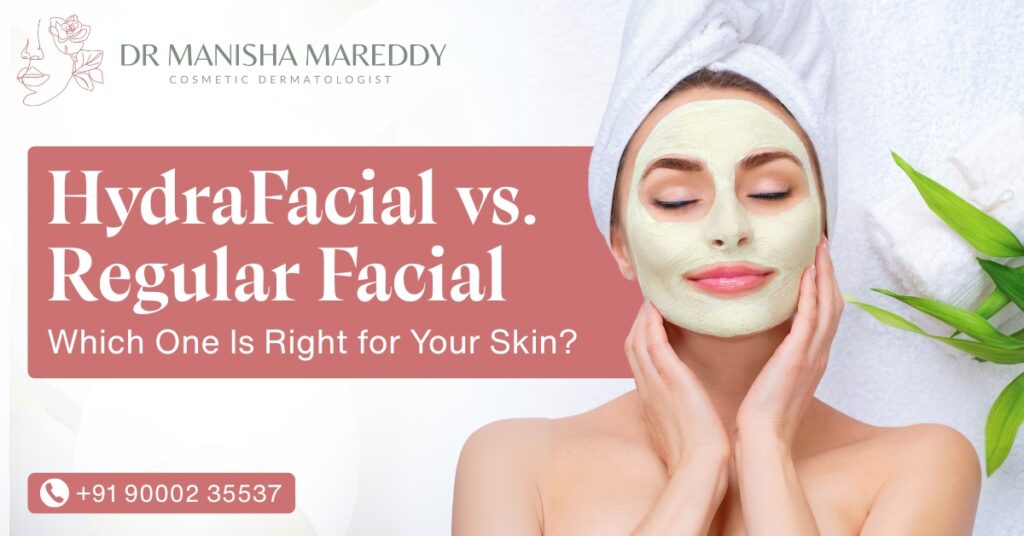 HydraFacial vs Regular Facial – Dr Manisha Mareddy