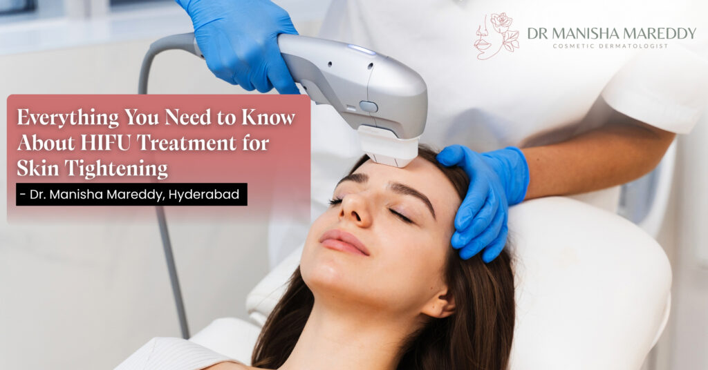 HIFU skin tightening treatment in Hyderabad by Dr. Manisha Mareddy
