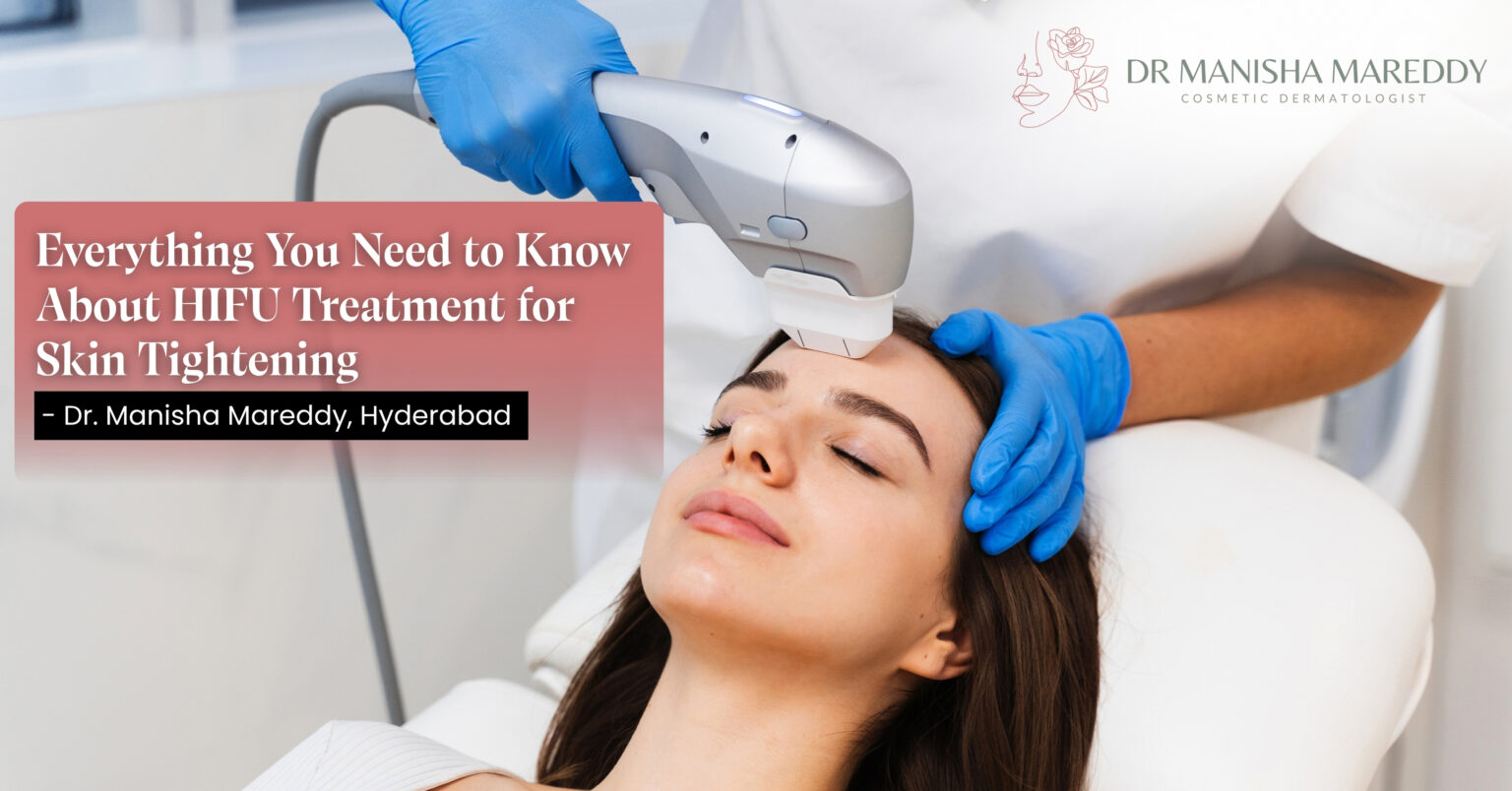 HIFU skin tightening treatment in Hyderabad by Dr. Manisha Mareddy